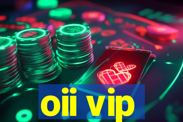 oii vip